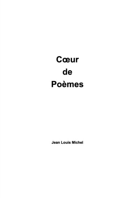Coeur de Poemes - Jean Louis Michel - Boeken - Blurb - 9780368112249 - 7 januari 2019