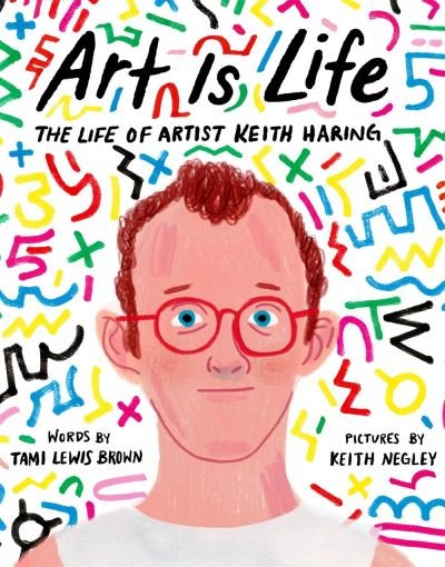 Cover for Tami Lewis Brown · Art Is Life: The Life of Artist Keith Haring (Hardcover Book) (2020)