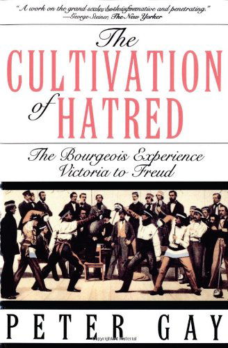 The Cultivation of Hatred: The Bourgeois Experience: Victoria to Freud - Peter Gay - Books - WW Norton & Co - 9780393312249 - September 22, 1994
