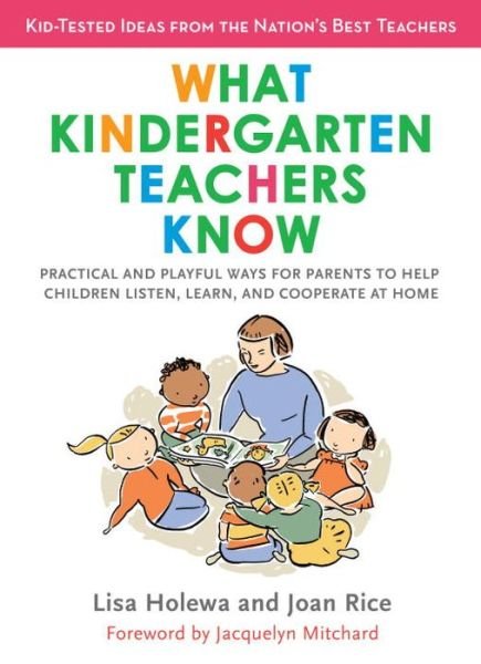 Cover for Lisa Holewa · What Kindergarten Teachers Know: Practical and Playful Ways for Parents to Help Children Listen, Learn, and Cooperate at Home (Taschenbuch) (2008)