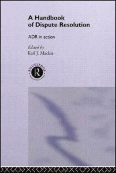 A Handbook of Dispute Resolution: ADR in Action -  - Książki - Taylor & Francis Ltd - 9780415041249 - 2 maja 1991