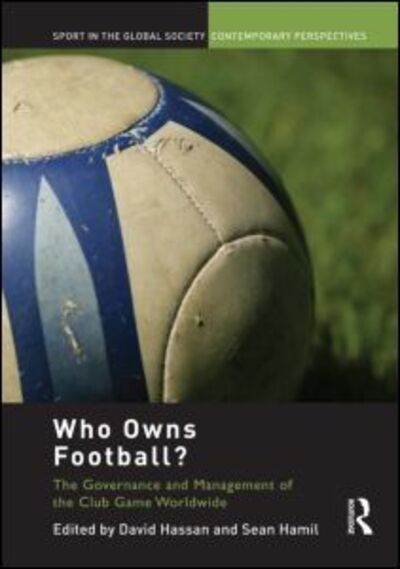 Cover for David Hassan · Who Owns Football?: Models of Football Governance and Management in International Sport - Sport in the Global Society – Contemporary Perspectives (Paperback Book) (2012)