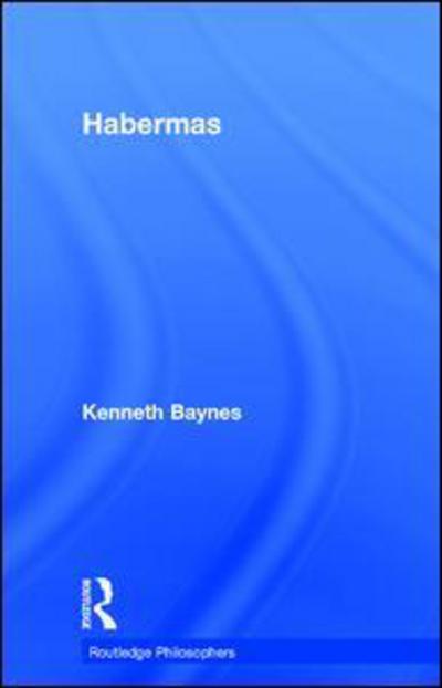 Cover for Baynes, Kenneth (Syracuse University, USA) · Habermas - The Routledge Philosophers (Hardcover Book) (2015)