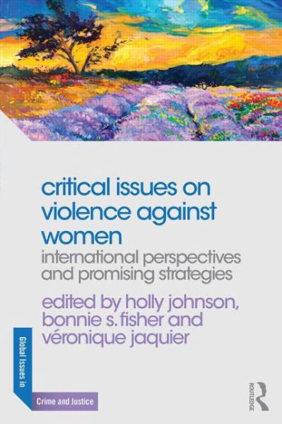 Cover for Holly Johnson · Critical Issues on Violence Against Women: International Perspectives and Promising Strategies - Global Issues in Crime and Justice (Hardcover Book) (2014)