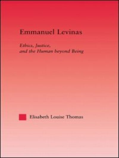 Cover for Lis Thomas · Emmanuel Levinas: Ethics, Justice, and the Human Beyond Being - Studies in Philosophy (Innbunden bok) (2004)