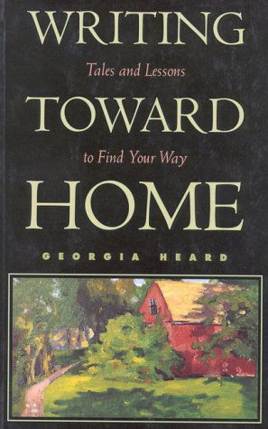 Cover for Georgia Heard · Writing Toward Home: Tales and Lessons to Find Your Way (Paperback Book) (1995)