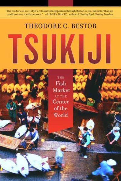 Cover for Theodore C. Bestor · Tsukiji: The Fish Market at the Center of the World - California Studies in Food and Culture (Paperback Book) (2004)