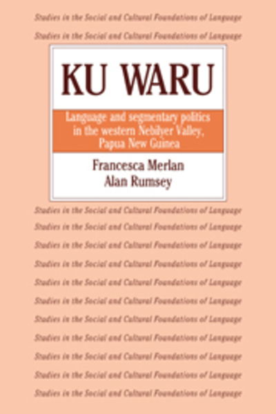 Cover for Merlan, Francesca (University of Sydney) · Ku Waru: Language and Segmentary Politics in the Western Nebilyer Valley, Papua New Guinea - Studies in the Social and Cultural Foundations of Language (Paperback Book) (2006)