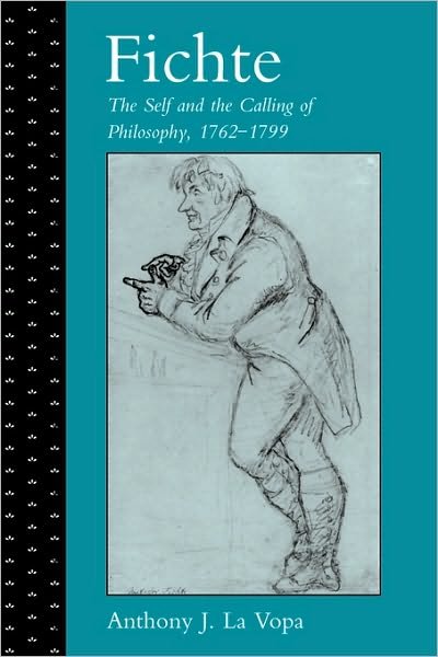 Cover for Vopa, Anthony J. La (North Carolina State University) · Fichte: The Self and the Calling of Philosophy, 1762–1799 (Paperback Bog) (2009)