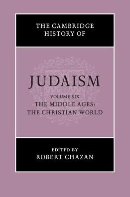 Cover for Robert Chazan · The Cambridge History of Judaism: Volume 6, The Middle Ages: The Christian World - The Cambridge History of Judaism (Hardcover bog) (2018)