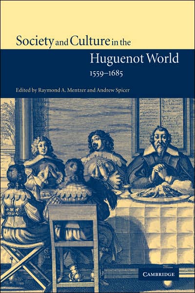 Cover for Raymond a Mentzer · Society and Culture in the Huguenot World, 1559–1685 (Hardcover Book) (2002)