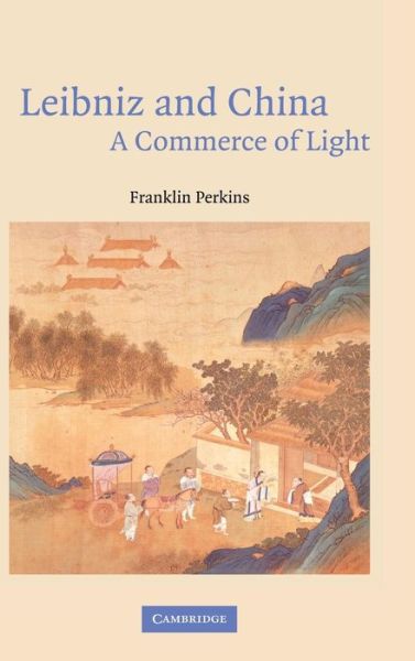 Cover for Perkins, Franklin (DePaul University, Chicago) · Leibniz and China: A Commerce of Light (Gebundenes Buch) (2004)