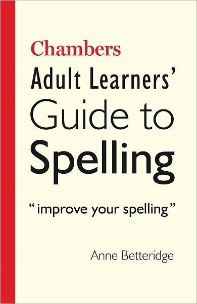 Cover for Anne Betteridge · Chambers Adult Learner's Guide to Spelling (Paperback Book) (2011)