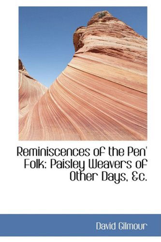 Reminiscences of the Pen' Folk: Paisley Weavers of Other Days, Ac. - David Gilmour - Bøker - BiblioLife - 9780559266249 - 15. oktober 2008