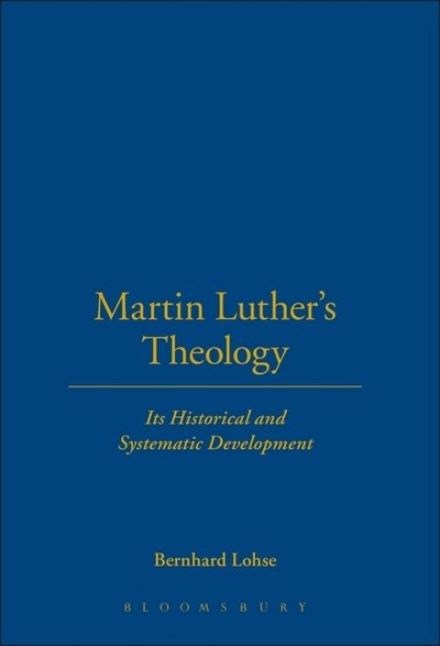 Cover for Bernhard Lohse · Martin Luther's Theology: Its Historical And Systematic Development (Hardcover Book) (1999)