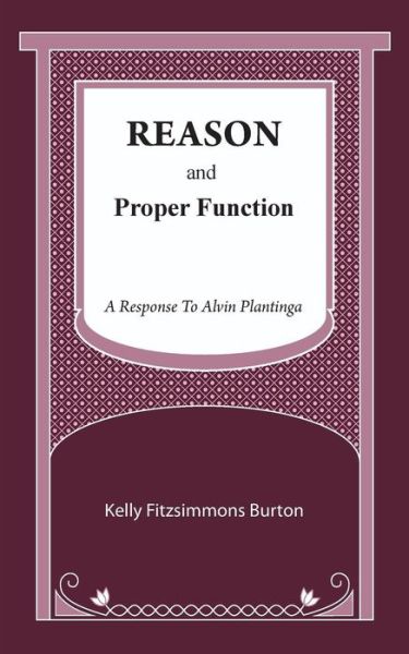 Cover for Kelly Fitzsimmons Burton · Reason and Proper Function (Paperback Book) (2019)