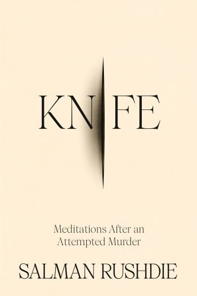 Knife (Hardback) - Salman Rushdie - Books - Random House USA Inc - 9780593730249 - April 16, 2024