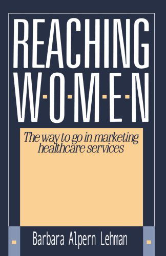 Cover for Barbara Bellman · Reaching Women: the Way to Go in Marketing Healthcare Services (Paperback Book) (2001)