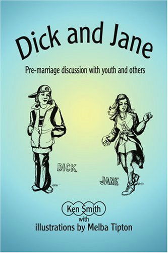 Dick and Jane: Pre-marriage Discussion with Youth and Others - Kenneth Smith - Books - iUniverse - 9780595215249 - February 1, 2002