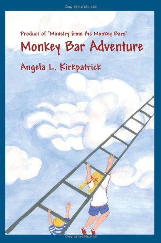Cover for Angela Kirkpatrick · Monkey Bar Adventure: Product of &quot;Ministry from the Monkey Bars&quot; (Pocketbok) (2005)
