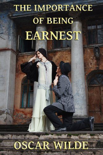 Cover for Oscar Wilde · The Importance of Being Earnest: a Trivial Comedy for Serious People (Paperback Book) (2013)