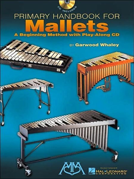 Primary Handbook for Mallets: A Beginning Method with Play-Along Audio - Garwood, Whaley, Whaley - Kirjat - Hal Leonard Corporation - 9780634039249 - perjantai 1. helmikuuta 2002