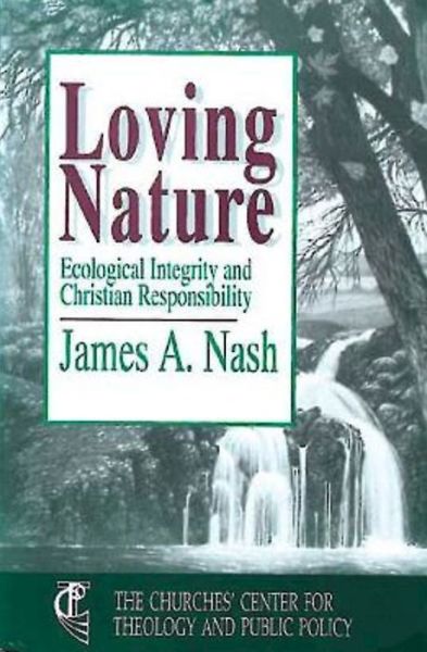 Cover for James A. Nash · Loving Nature: Ecological Integrity and Christian Responsibility (Paperback Book) (1991)