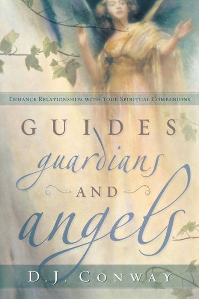 Cover for D. J. Conway · Guides, Guardians and Angels: Enhance Relationships with Your Spiritual Companions (Paperback Book) (2009)