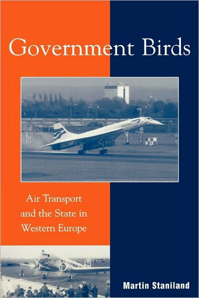 Government Birds: Air Transport and the State in Western Europe - Martin Staniland - Książki - Rowman & Littlefield - 9780742501249 - 16 września 2003