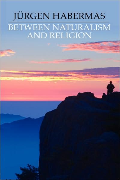 Cover for Habermas, Jurgen (Johann Wolfgang Goethe University of Frankfurt) · Between Naturalism and Religion: Philosophical Essays (Hardcover Book) (2008)