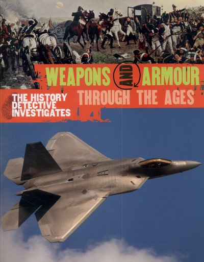 The History Detective Investigates: Weapons & Armour Through Ages - Philip Parker - Livros - Hachette Children's Group - 9780750294249 - 13 de agosto de 2015