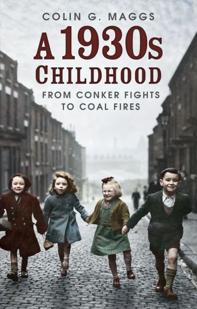 Cover for Colin G. Maggs · A 1930s Childhood: From Conker Fights to Coal Fires (Paperback Book) (2022)