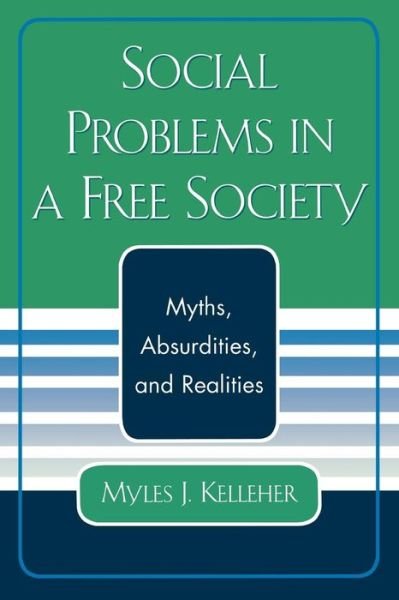 Cover for Myles J. Kelleher · Social Problems in a Free Society: Myths, Absurdities, and Realities (Taschenbuch) (2004)