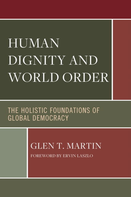 Cover for Glen T. Martin · Human Dignity and World Order: The Holistic Foundations of Global Democracy (Paperback Book) (2024)