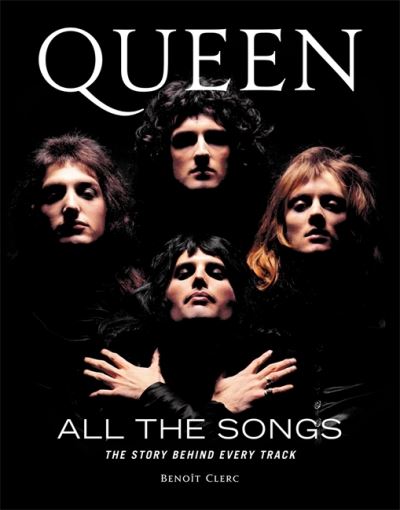 Queen All the Songs: The Story Behind Every Track - All the Songs - Benoit Clerc - Bücher - Running Press,U.S. - 9780762471249 - 29. Oktober 2020