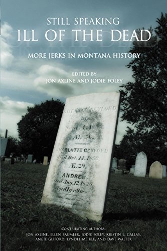 Cover for Jon Axline · Still Speaking Ill of the Dead: More Jerks In Montana History (Paperback Book) [1st edition] (2005)