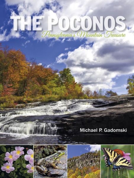 Cover for Michael P. Gadomski · The Poconos: Pennsylvania's Mountain Treasure (Hardcover Book) (2015)