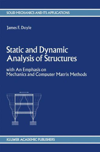 Static and Dynamic Analysis of Structures: with An Emphasis on Mechanics and Computer Matrix Methods - Solid Mechanics and Its Applications - J.F. Doyle - Kirjat - Springer - 9780792311249 - keskiviikko 31. heinäkuuta 1991