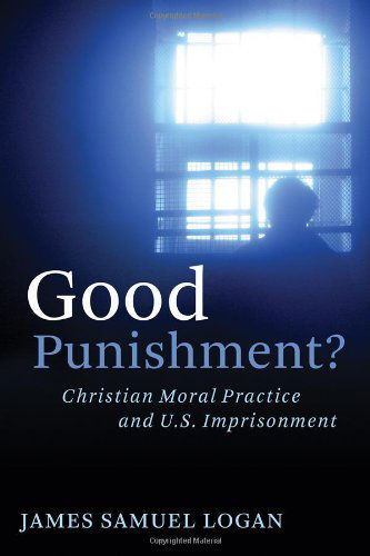 Cover for James Samuel Logan · Good Punishment?: Christian Moral Practice and U.S. Imprisonment (Paperback Book) (2008)