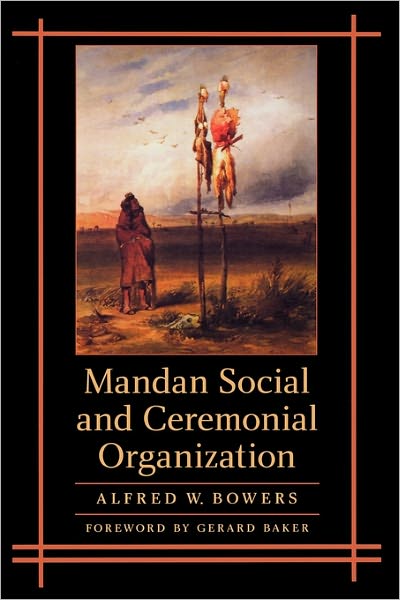 Cover for Alfred W. Bowers · Mandan Social and Ceremonial Organization (Taschenbuch) (2004)