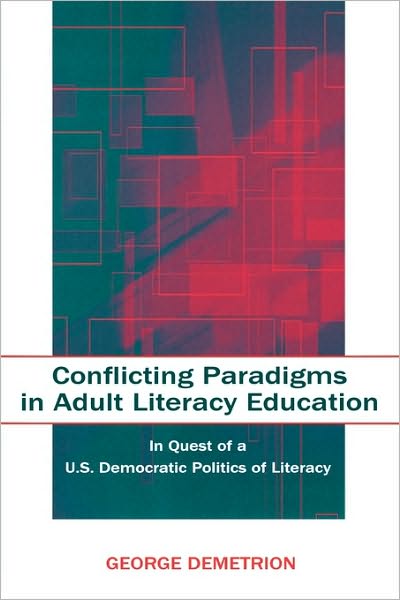 Cover for George Demetrion · Conflicting Paradigms in Adult Literacy Education: In Quest of a U.S. Democratic Politics of Literacy (Paperback Book) (2004)