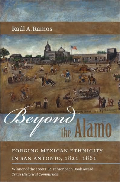 Cover for Raul A. Ramos · Beyond the Alamo: Forging Mexican Ethnicity in San Antonio, 1821-1861 (Paperback Book) [New edition] (2010)
