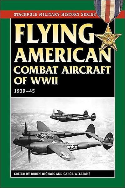 Flying American Combat Aircraft of World War II: 1939-45 - Stackpole Military History Series - Carol Williams - Books - Stackpole Books - 9780811731249 - February 1, 2004
