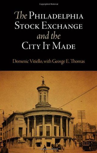 Cover for Domenic Vitiello · The Philadelphia Stock Exchange and the City It Made (Hardcover Book) [First Edition, First Printing edition] (2010)