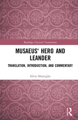 Cover for Silvia Montiglio · Musaeus' Hero and Leander: Introduction, Greek Text, Translation and Commentary - Routledge Classical Translations (Hardcover Book) (2020)