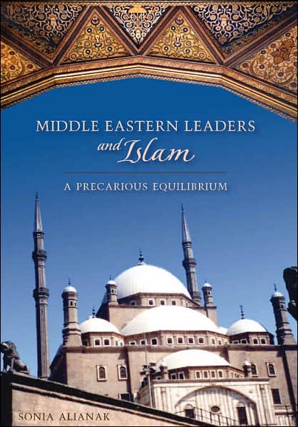 Cover for Sonia Alianak · Middle Eastern Leaders and Islam: A Precarious Equilibrium - Studies in International Relations (Hardcover Book) (2007)