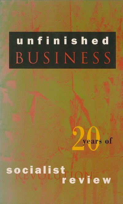 Unfinished Business: Twenty Years of Socialist Review - Haymarket - "Socialist Review" - Bøger - Verso Books - 9780860915249 - 17. november 1991