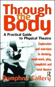 Cover for Dymphna Callery · Through the Body: A Practical Guide to Physical Theatre (Taschenbuch) (2002)