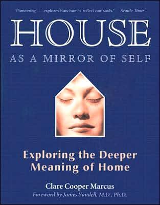 Cover for Marcus, Clare Cooper (Clare Cooper Marcus) · House as a Mirror of Self House: Exploring the Deeper Meaning of Home (Paperback Book) [2 Revised edition] (2007)