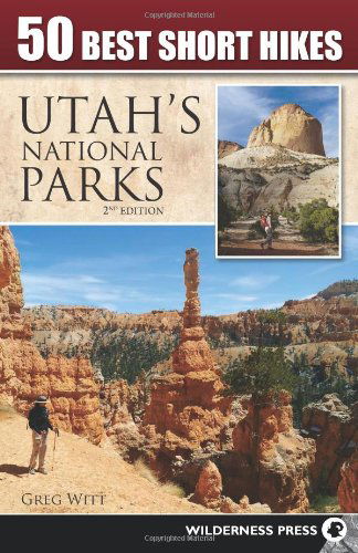 Cover for Greg Witt · 50 Best Short Hikes in Utah's National Parks - 50 Best Short Hikes (Paperback Book) [Second edition] (2014)